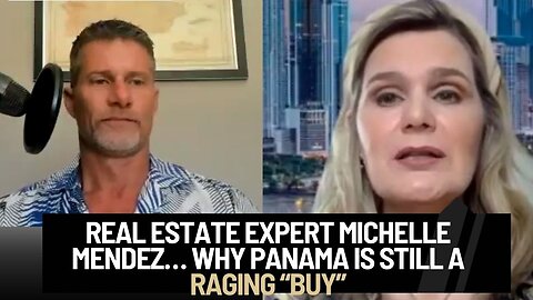 Real Estate Expert Michelle Mendez… Why Panama is still a raging “Buy”