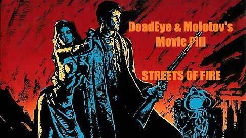 DeadEye & Molotov's Movie Pill - STREETS OF FIRE (1984) | A ROCK N' ROLL FABLE