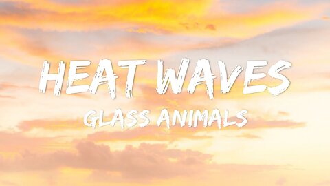 Heat Waves - Glass Animals (Lyrics)