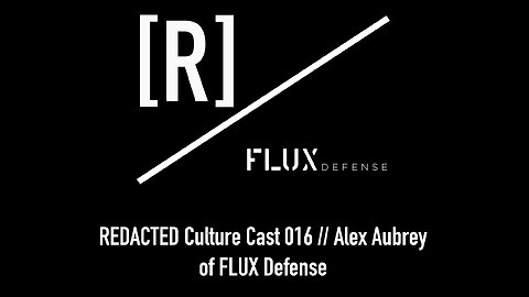 REDACTED Culture Cast 016: Alex Aubrey of Flux Defense and Tumi