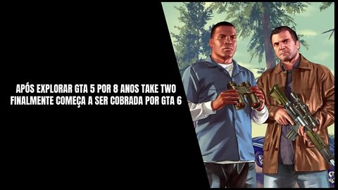 Take Two e Rockstar Games Começam a ser Cobradas por GTA 6