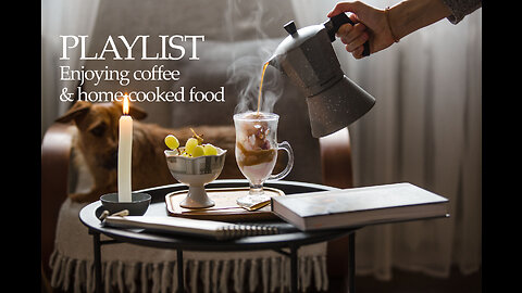 Playlist - enjoying coffee and homecooked food