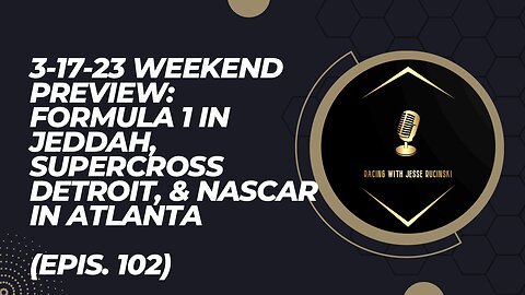 3-17-2023 Weekend Preview: F1 in Saudi Arabia, Supercross Detroit, and NASCAR in Atlanta (Epis.102)