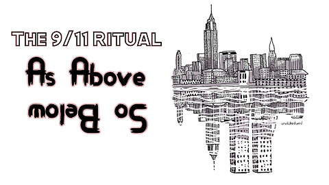 The 9/11 Ritual: As Above So Below (Part 1 & 2)