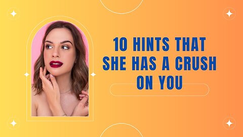 10 Hints That She Has a Crush on You