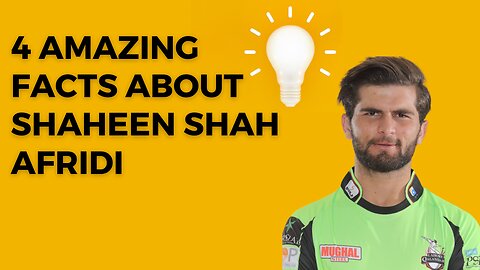 4 amazing facts about Shaheen Shah Afridi