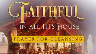 Faithful In All His House: Keepers of His Accounts- Prayer For Cleansing