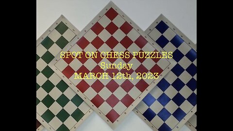 SPOT ON CHESS PUZZLES Sunday March 12th, 2023