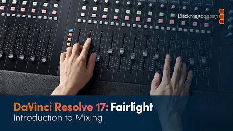 DaVinci Resolve 17 Fairlight Training - Introduction to Mixing