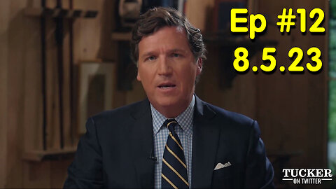 Tucker Carlson On Twitter #Ep12:....Impeach the entire Biden Administration. 8.5.2023 (#1)