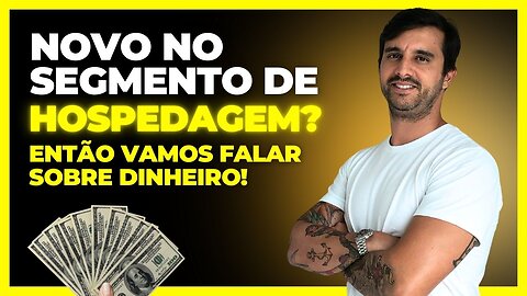 Você é novo no segmento de HOSPEDAGEM? Então vamos falar sobre DINHEIRO!