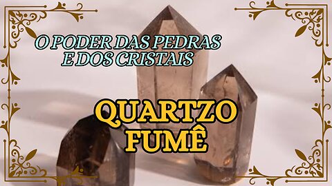 Quartzo Fumê, o Poder das Pedras e dos Cristais