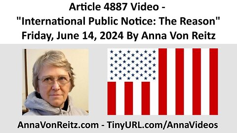 Article 4887 Video - International Public Notice: The Reason By Anna Von Reitz