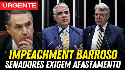 Senadores pedem IMPEACHMENT de BARROSO