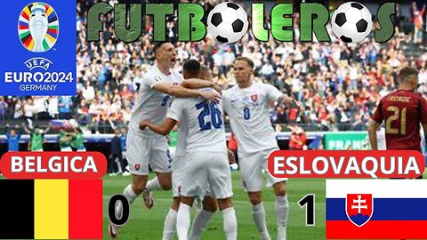 Eurocopa 2024-Belgica 0 vs. Eslovaquia 1