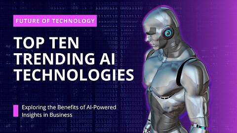 Top Ten Trending AI Technologies of 2023