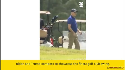 Biden and Trump compete to showcase the finest golf club swing.