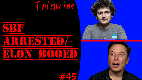 Tripwire # 45 - SBF ARRESTED/ELON BOOED