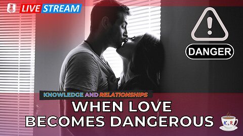 When Love Becomes Dangerous