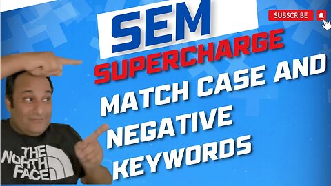 Supercharge Your Search Engine Marketing: Mastering Match Case & Negative Keywords