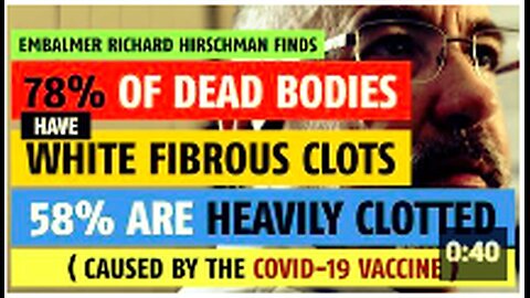 78% of dead bodies have white fibrous clots (caused by vaccine), notes embalmer, Richard Hirschman