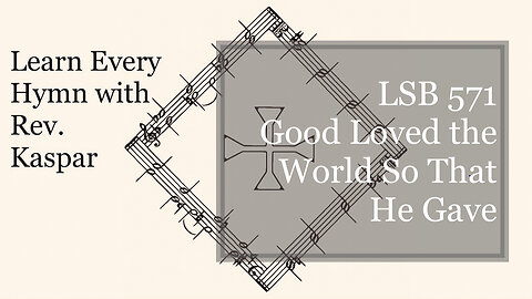 LSB 571 God Loved the World So That He Gave ( Lutheran Service Book )