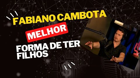 FABIANO CAMBOTA - A MELHOR FORMA DE TER FILHOS #shorts