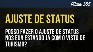 PÍLULA 365 - POSSO FAZER O AJUSTE DE STATUS NOS EUA ESTANDO JÁ COM O VISTO DE TURISMO