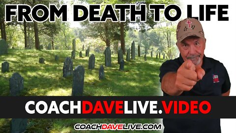 Coach Dave LIVE | 5-20-2022 | FROM DEATH TO LIFE