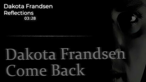 Dakota Frandsen - Come Back - Song 11 - Reflections