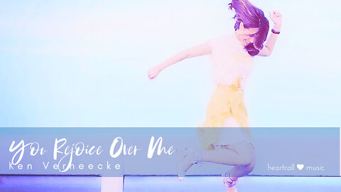 You Rejoice Over Me | Ken Verheecke