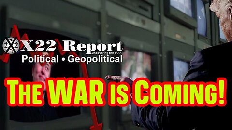 X22 Report: The WAR is Coming! Political Warfare! Information Warfare!