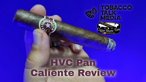 HVC Pan Caliente Review | CigarShowTim | Tobacco Talk