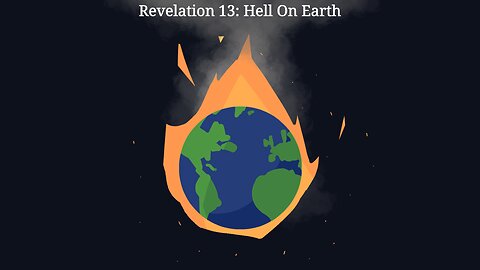 Revelation 13: Hell On Earth (Part 1)