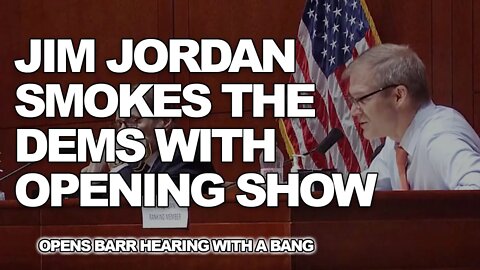 Jim Jordan Smokes the Dems With Opening Show