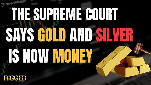 Gold and Silver Now Money, Says Supreme Court | Rigged w/Terry Sacka