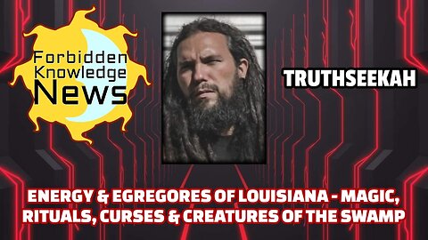 Energy & Egregores of Louisiana - Magic, Rituals, Curses & Creatures of the Swamp | TruthSeekah