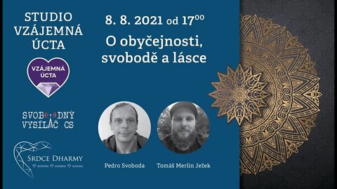 Tomáš Merlin Ježek, Pedro Svoboda,: 8.8.2021 - O obyčejnosti, svobodě a lásce