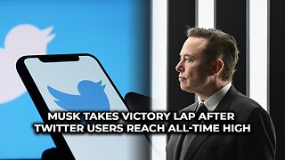 Musk takes victory lap after Twitter users reach all-time high