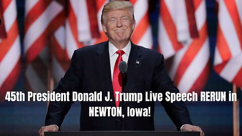 PRESIDENT DONALD J. TRUMP LIVE SPEECH RERUN IN NEWTON, IOWA