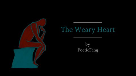 The Weary Heart - PoeticFang (a poem on life's pain)