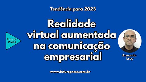 Realidade virtual aumentada é tendência em comunicação empresarial