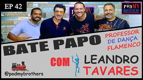 LEANDRO TAVARES (PROFESSOR DE FLAMENCO) - PROGRAMA PODMYBROTHERS #42