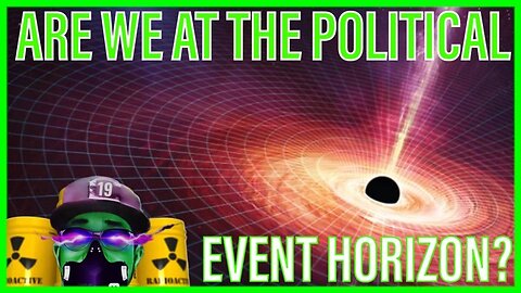 Has the political event horizon finally come into our orbit?