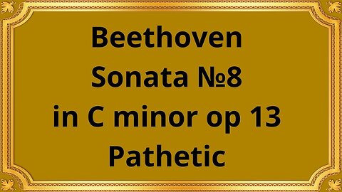 Ludgwig van Beethoven Sonata №8 in C minor op 13, Pathetic