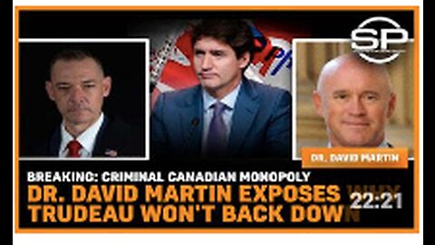 Breaking: Criminal Canadian Monopoly Dr. David Martin Exposes Why Trudeau Won't Back Down