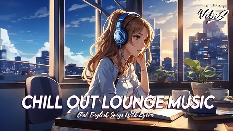 Chill Out Lounge Music 🍇 Happy Music Good Vibes | Best English Songs With Lyrics