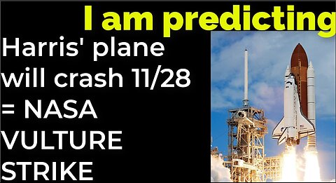 I am predicting: Harris' plane will crash on Nov 28 = NASA SHUTTLE VULTURE STRIKE PROPHECY