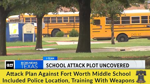 Attack Plan Against Fort Worth Middle School Included Police Location, Training With Weapons