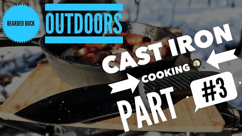 Bearded Buck Outdoors-Cast Iron Cooking Pt. 3